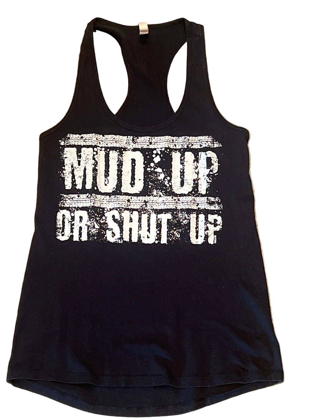 MUD UP OR SHUT UP Racer Back Tank