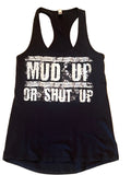 MUD UP OR SHUT UP Racer Back Tank